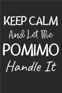Keep Calm And Let The Pomimo Handle It