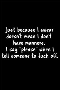 Just Because I Swear Doesn't Mean I Don't Have Manners. I Say 