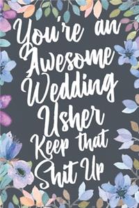 You're An Awesome Wedding Usher Keep That Shit Up