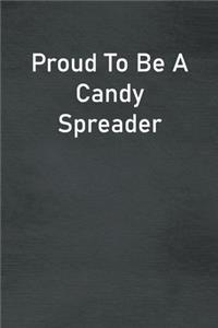 Proud To Be A Candy Spreader