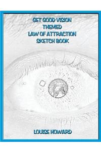 'Get Good Vision' Themed Law of Attraction Sketch Book