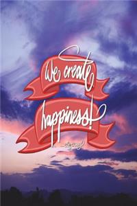 We create happiness - Walt Disney