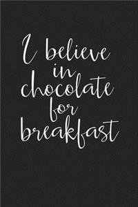 I Believe in Chocolate for Breakfast