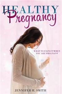 Healthy Pregnancy: What to Expect When You Are Pregnant