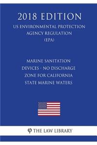 Marine Sanitation Devices - No Discharge Zone for California State Marine Waters (US Environmental Protection Agency Regulation) (EPA) (2018 Edition)