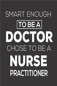 Smart Enough To Be A Doctor Chose To Be A Nurse Practitioner
