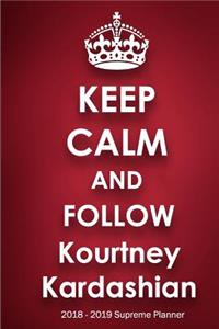 Keep Calm and Follow Kourtney Kardashian 2018-2019 Supreme Planner