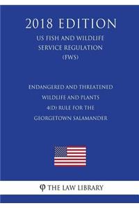 Endangered and Threatened Wildlife and Plants - 4(d) Rule for the Georgetown Salamander (US Fish and Wildlife Service Regulation) (FWS) (2018 Edition)