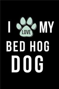 I Love My Bed Hog Dog