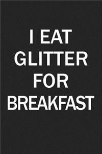 I Eat Glitter for Breakfast