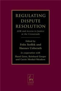 Regulating Dispute Resolution: ADR and Access to Justice at the Crossroads