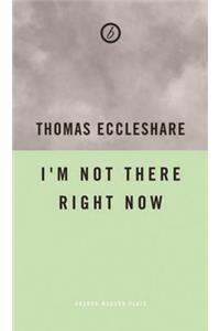 I'm Not Here Right Now