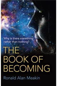 Book of Becoming, The – Why is there something rather than nothing? A Metaphysics of Esoteric Consciousness