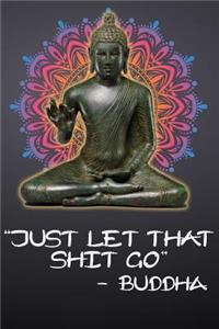 Just Let That Shit Go - Buddha