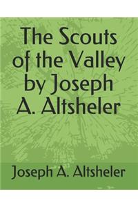 The Scouts of the Valley by Joseph A. Altsheler