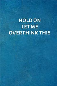 Hold On Let Me Overthink This
