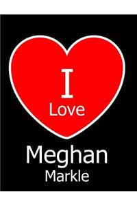 I Love Meghan Markle