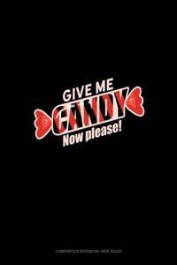 Give Me Candy! Now! Please...