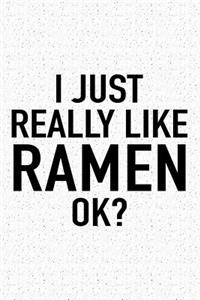 I Just Really Like Ramen Ok?
