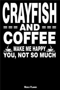 Crayfish and Coffee Make Me Happy You, Not So Much Weekly Planner