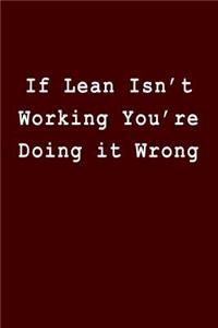 If Lean Isn't Working You're Doing It Wrong