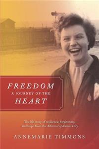 Freedom - A Journey of the Heart: The life story of resilience, forgiveness, and hope from the Minstrel of Kansas City