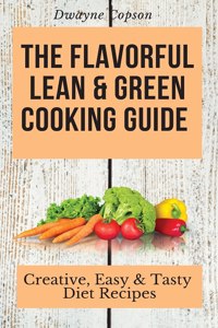 The Flavorful Lean & Green Cooking Guide