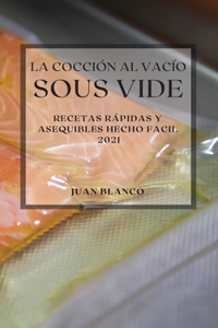 La Cocción al Vacío Sous-Vide 2021 (Sous Vide Cookbook 2021 Spanish Edition)