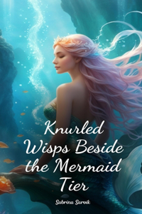 Knurled Wisps Beside the Mermaid Tier