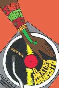 I Mix What I Like!: A Mixtape Manifesto: A Mixtape Manifesto