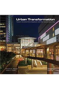 Urban Transformations: Transit Oriented Development and the Sustainable City