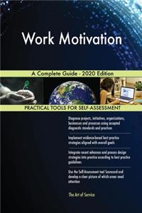 Work Motivation A Complete Guide - 2020 Edition