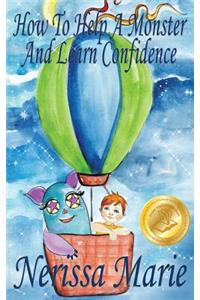 How to Help a Monster and Learn Confidence (Bedtime story about a Boy and his Monster Learning Self Confidence, Picture Books, Preschool Books, Kids Ages 2-8, Baby Books, Kids Book, Books for Kids)
