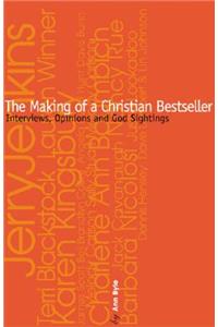 The Making of a Christian Bestseller: An Insiders Guide to Christian Publishing