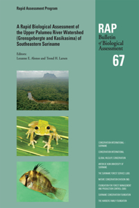 Rapid Biological Assessment of the Upper Palumeu River Watershed (Grensgebergte and Kasikasima) of Southeastern Suriname, Volume 67