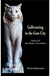 Gallivanting in the Gem City Stories of Los Gatos, California