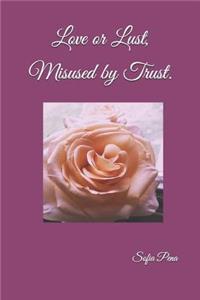 Love or Lust, Misused by Trust