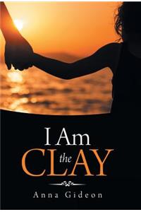 I Am the Clay