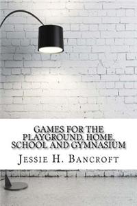 Games for the Playground, Home, School and Gymnasium