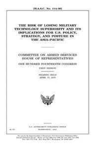 risk of losing military technology superiority and its implications for U.S. policy, strategy, and posture in the Asia-Pacific