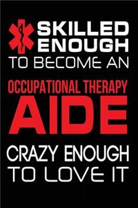 Skilled Enough to Become a Occupational Therapy Aide Crazy Enough to Love It