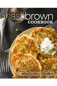 Hash Brown Cookbook: A Breakfast Cookbook Filled with Delicious Breakfast Recipes