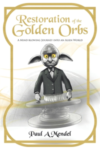 Restoration of the Golden Orbs: A Mind-blowing Journey into an Alien World