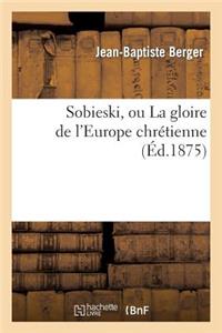 Sobieski, Ou La Gloire de l'Europe Chrétienne (Éd.1875)