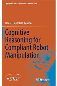 Cognitive Reasoning for Compliant Robot Manipulation