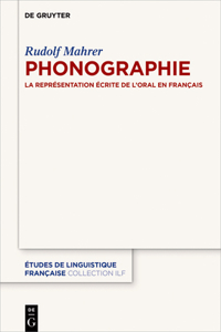 Phonographie: La Representation Ecrite De Lâ€™oral En Francais (Etudes de Linguistique Francaise)