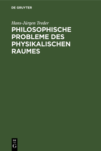 Philosophische Probleme Des Physikalischen Raumes