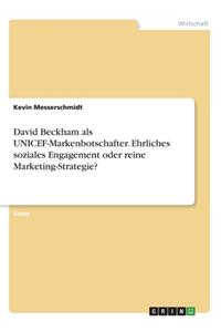 David Beckham als UNICEF-Markenbotschafter. Ehrliches soziales Engagement oder reine Marketing-Strategie?