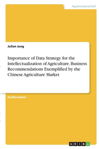 Importance of Data Strategy for the Intellectualization of Agriculture. Business Recommendations Exemplified by the Chinese Agriculture Market