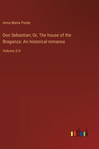 Don Sebastian; Or, The house of the Braganza